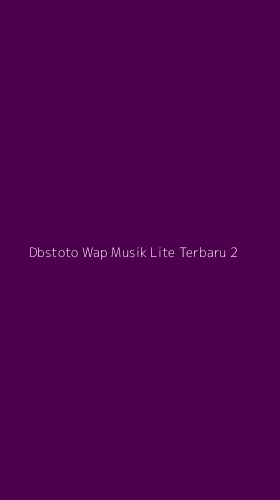 Tampilan Antarmuka Aplikasi Dbstoto Wap Musik Lite Terbaru - 2