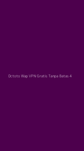 Tampilan Antarmuka Aplikasi Dctoto Wap Vpn Gratis Tanpa Batas - 4