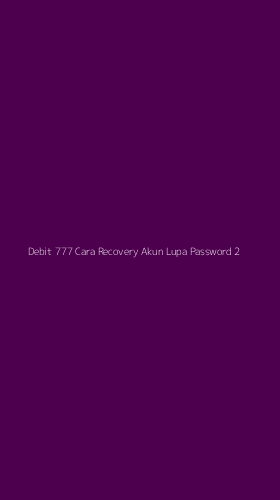 Tampilan Antarmuka Aplikasi Debit 777 Cara Recovery Akun Lupa Password - 2