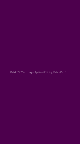 Tampilan Antarmuka Aplikasi Debit 777 Slot Login Aplikasi Editing Video Pro - 3