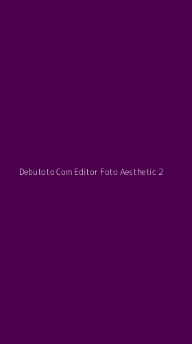 Tampilan Antarmuka Aplikasi Debutoto Com Editor Foto Aesthetic - 2