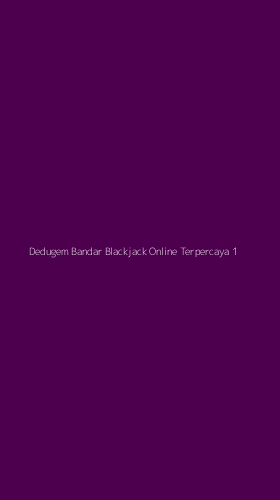 Tampilan Antarmuka Aplikasi Dedugem Bandar Blackjack Online Terpercaya - 1