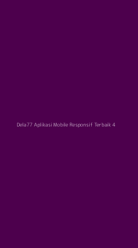 Tampilan Antarmuka Aplikasi Dela77 Aplikasi Mobile Responsif Terbaik - 4