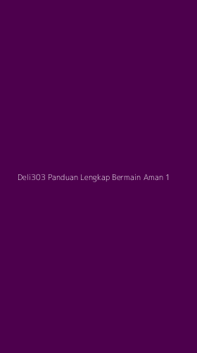 Tampilan Antarmuka Aplikasi Deli303 Panduan Lengkap Bermain Aman - 1