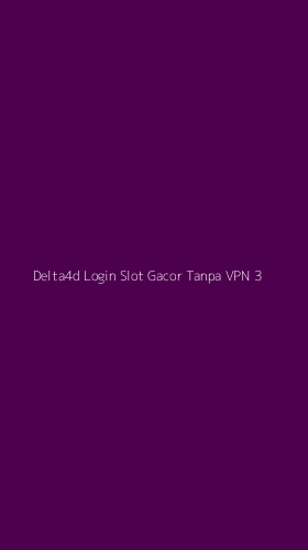 Tampilan Antarmuka Aplikasi Delta4d Login Slot Gacor Tanpa Vpn - 3