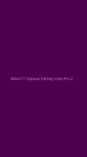 Tampilan Antarmuka Aplikasi Delta777 Aplikasi Editing Video Pro - 2