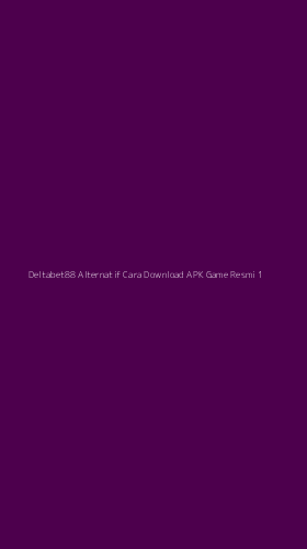 Tampilan Antarmuka Aplikasi Deltabet88 Alternatif Cara Download Apk Game Resmi - 1