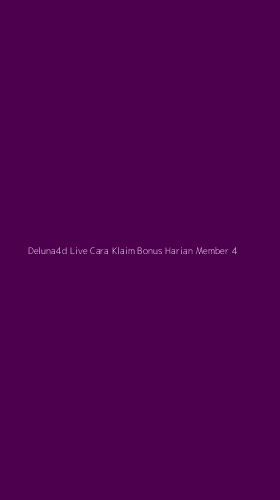 Tampilan Antarmuka Aplikasi Deluna4d Live Cara Klaim Bonus Harian Member - 4
