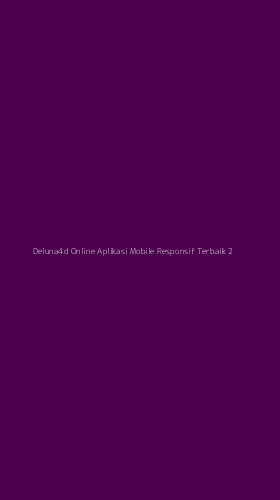 Tampilan Antarmuka Aplikasi Deluna4d Online Aplikasi Mobile Responsif Terbaik - 2