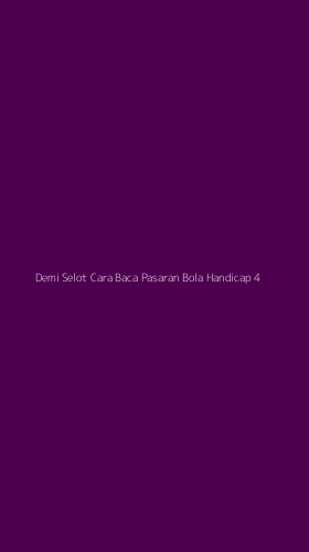 Tampilan Antarmuka Aplikasi Demi Selot Cara Baca Pasaran Bola Handicap - 4
