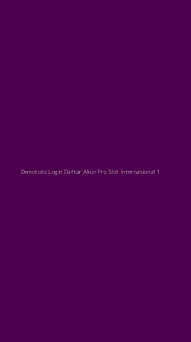 Tampilan Antarmuka Aplikasi Demototo Login Daftar Akun Pro Slot Internasional - 1