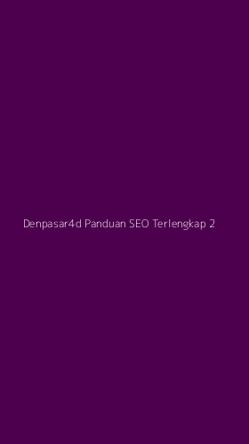 Tampilan Antarmuka Aplikasi Denpasar4d Panduan Seo Terlengkap - 2