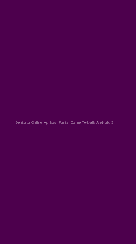 Tampilan Antarmuka Aplikasi Dentoto Online Aplikasi Portal Game Terbaik Android - 2