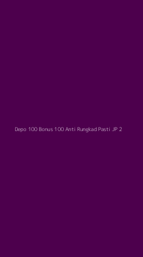 Tampilan Antarmuka Aplikasi Depo 100 Bonus 100 Anti Rungkad Pasti Jp - 2