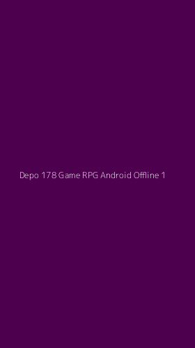 Tampilan Antarmuka Aplikasi Depo 178 Game Rpg Android Offline - 1