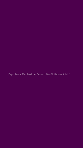 Tampilan Antarmuka Aplikasi Depo Pulsa 10k Panduan Deposit Dan Withdraw Kilat - 1