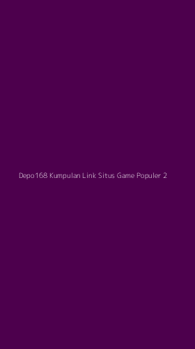 Tampilan Antarmuka Aplikasi Depo168 Kumpulan Link Situs Game Populer - 2