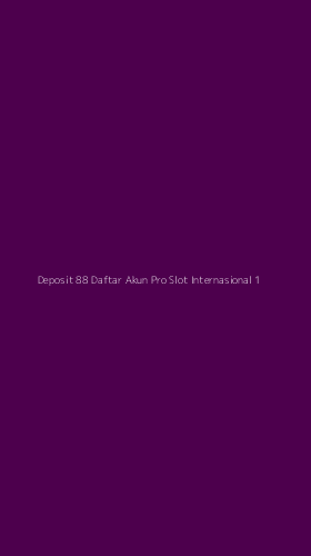 Tampilan Antarmuka Aplikasi Deposit 88 Daftar Akun Pro Slot Internasional - 1