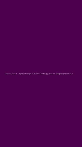 Tampilan Antarmuka Aplikasi Deposit Pulsa Tanpa Potongan Rtp Slot Tertinggi Hari Ini Gampang Maxwin - 2