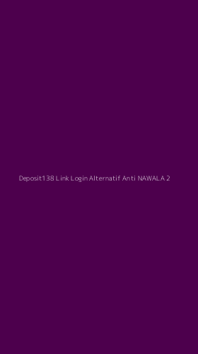 Tampilan Antarmuka Aplikasi Deposit138 Link Login Alternatif Anti Nawala - 2