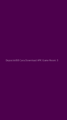 Tampilan Antarmuka Aplikasi Deposlot88 Cara Download Apk Game Resmi - 3