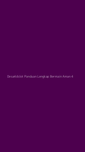 Tampilan Antarmuka Aplikasi Desa4dslot Panduan Lengkap Bermain Aman - 4