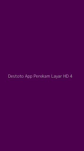 Tampilan Antarmuka Aplikasi Destoto App Perekam Layar Hd - 4