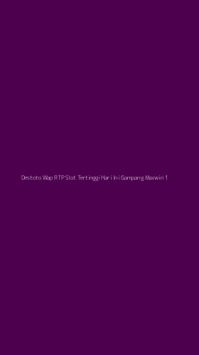Tampilan Antarmuka Aplikasi Destoto Wap Rtp Slot Tertinggi Hari Ini Gampang Maxwin - 1