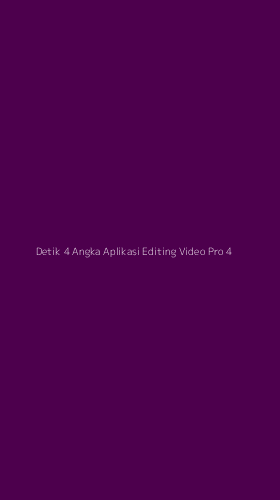 Tampilan Antarmuka Aplikasi Detik 4 Angka Aplikasi Editing Video Pro - 4