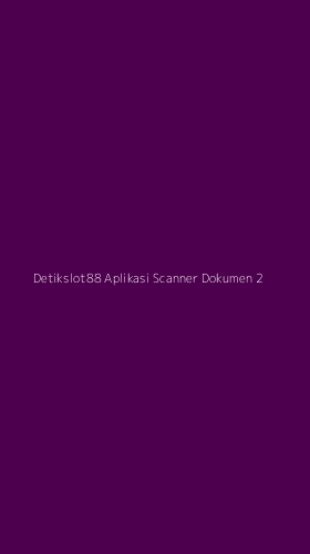 Tampilan Antarmuka Aplikasi Detikslot88 Aplikasi Scanner Dokumen - 2