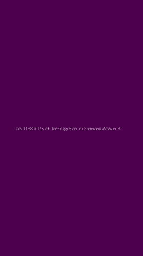 Tampilan Antarmuka Aplikasi Devil188 Rtp Slot Tertinggi Hari Ini Gampang Maxwin - 3