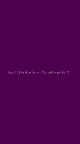Tampilan Antarmuka Aplikasi Dewa 365 Panduan Deposit Dan Withdraw Kilat - 2