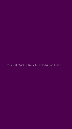 Tampilan Antarmuka Aplikasi Dewa 505 Aplikasi Portal Game Terbaik Android - 1