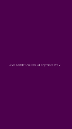 Tampilan Antarmuka Aplikasi Dewa 688slot Aplikasi Editing Video Pro - 2