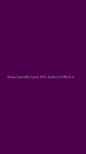 Tampilan Antarmuka Aplikasi Dewa Game88 Game Rpg Android Offline - 4