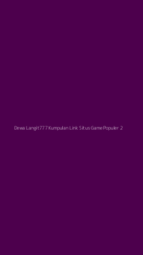 Tampilan Antarmuka Aplikasi Dewa Langit777 Kumpulan Link Situs Game Populer - 2