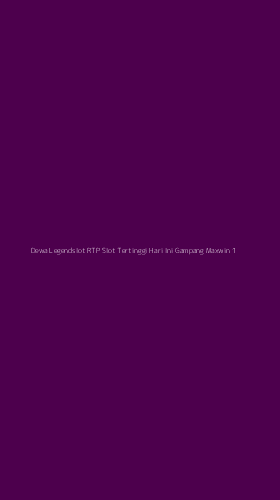 Tampilan Antarmuka Aplikasi Dewa Legendslot Rtp Slot Tertinggi Hari Ini Gampang Maxwin - 1