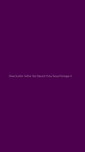 Tampilan Antarmuka Aplikasi Dewa Scatter Daftar Slot Deposit Pulsa Tanpa Potongan - 4