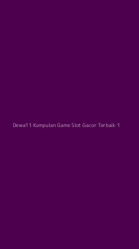 Tampilan Antarmuka Aplikasi Dewa11 Kumpulan Game Slot Gacor Terbaik - 1