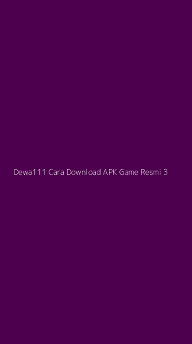 Tampilan Antarmuka Aplikasi Dewa111 Cara Download Apk Game Resmi - 3