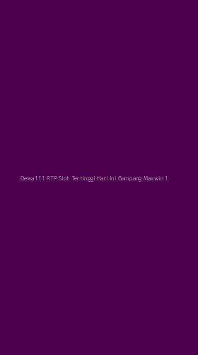 Tampilan Antarmuka Aplikasi Dewa111 Rtp Slot Tertinggi Hari Ini Gampang Maxwin - 1