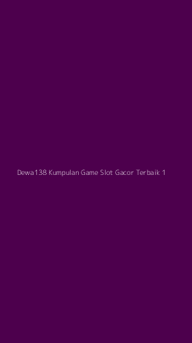 Tampilan Antarmuka Aplikasi Dewa138 Kumpulan Game Slot Gacor Terbaik - 1