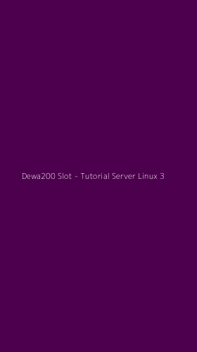 Tampilan Antarmuka Aplikasi Dewa200 Slot - Tutorial Server Linux - 3