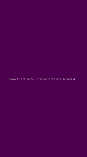 Tampilan Antarmuka Aplikasi Dewa212 Apk Kumpulan Game Slot Gacor Terbaik - 4