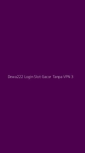 Tampilan Antarmuka Aplikasi Dewa222 Login Slot Gacor Tanpa Vpn - 3