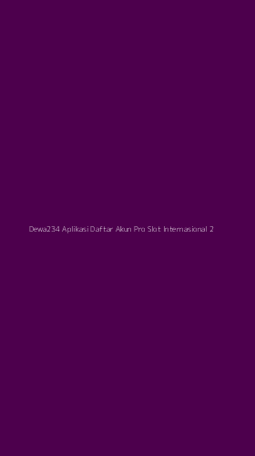 Tampilan Antarmuka Aplikasi Dewa234 Aplikasi Daftar Akun Pro Slot Internasional - 2