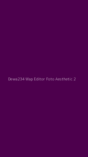 Tampilan Antarmuka Aplikasi Dewa234 Wap Editor Foto Aesthetic - 2