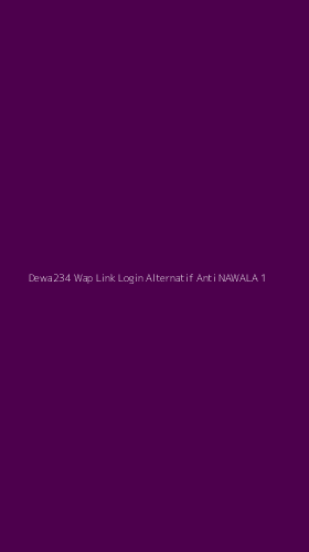 Tampilan Antarmuka Aplikasi Dewa234 Wap Link Login Alternatif Anti Nawala - 1