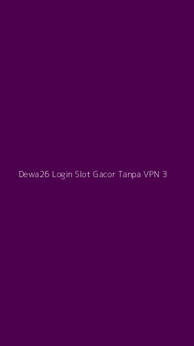 Tampilan Antarmuka Aplikasi Dewa26 Login Slot Gacor Tanpa Vpn - 3