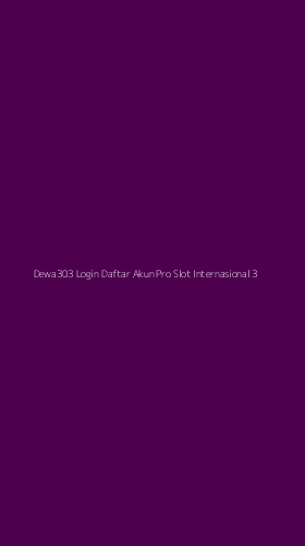 Tampilan Antarmuka Aplikasi Dewa303 Login Daftar Akun Pro Slot Internasional - 3